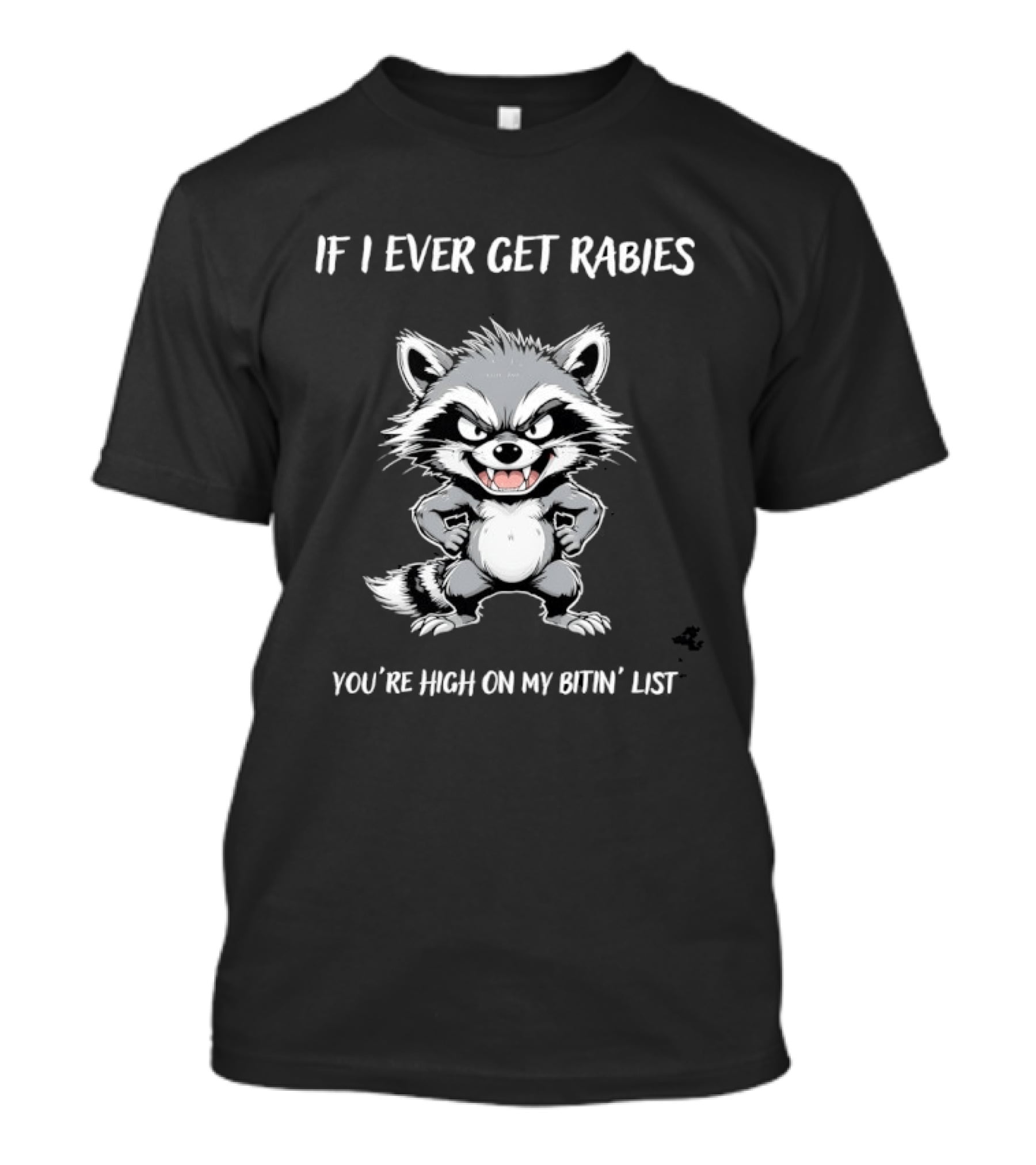Raccoon If I Ever Get Rabies You're High On My Bitin' List T-Shirt