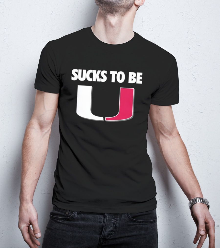 Sucks To Be Miami Hurricanes U Rivalry Burn T-Shirt
