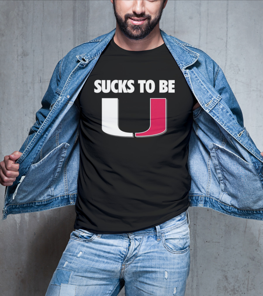 Sucks To Be Miami Hurricanes U Rivalry Burn T-Shirt