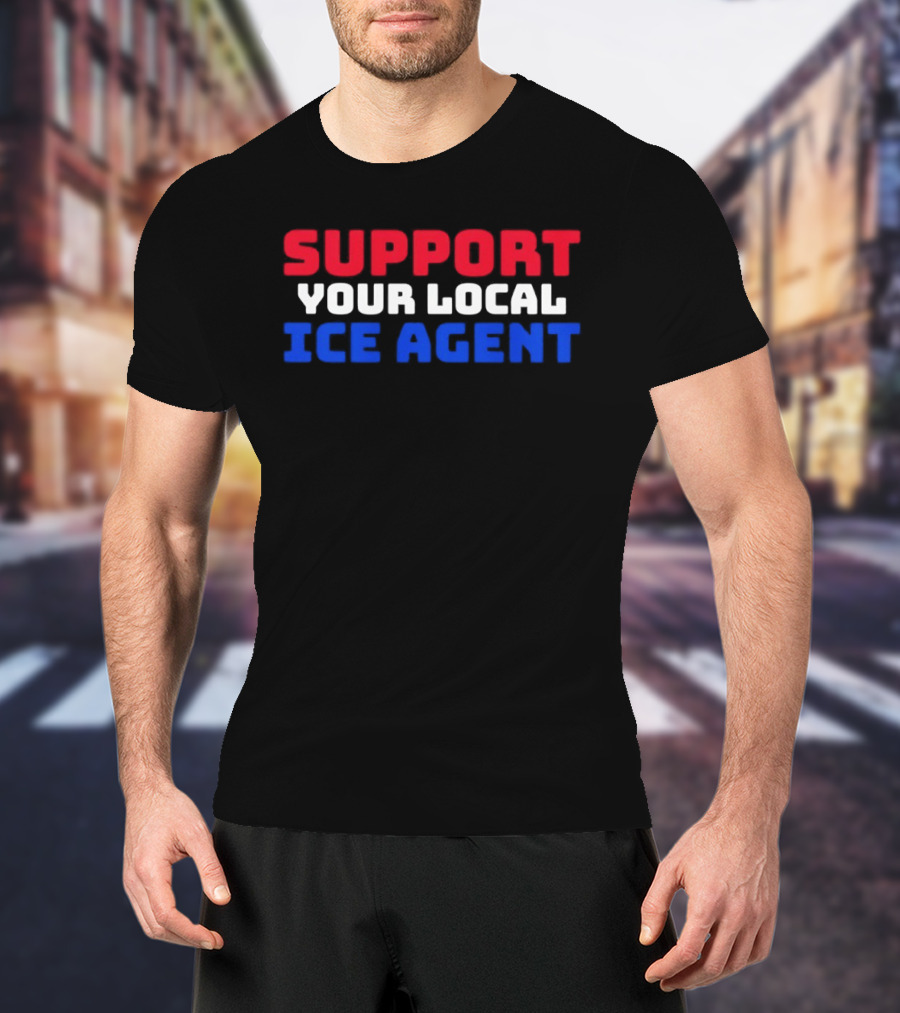 Support Your Local ICE Agent Red White Blue T-Shirt