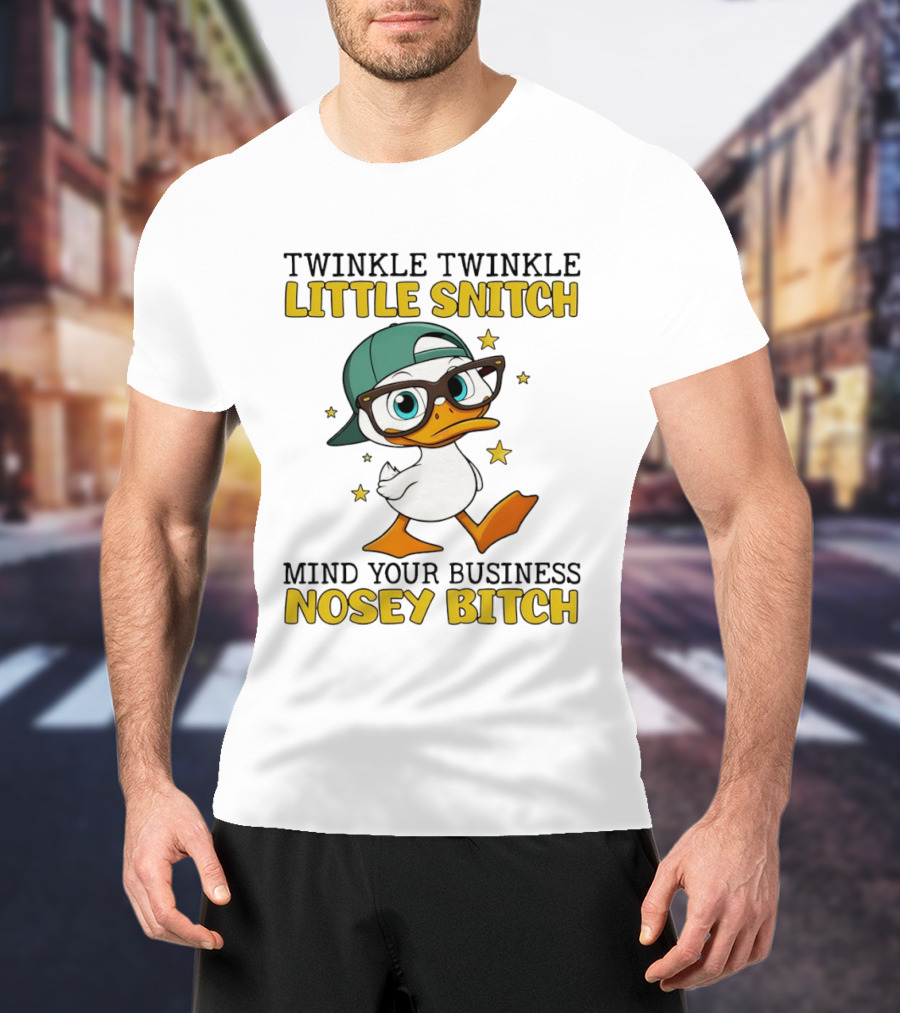 Twinkle Twinkle Little Snitch Duck Mind Your Business Nosey Bitch T-Shirt