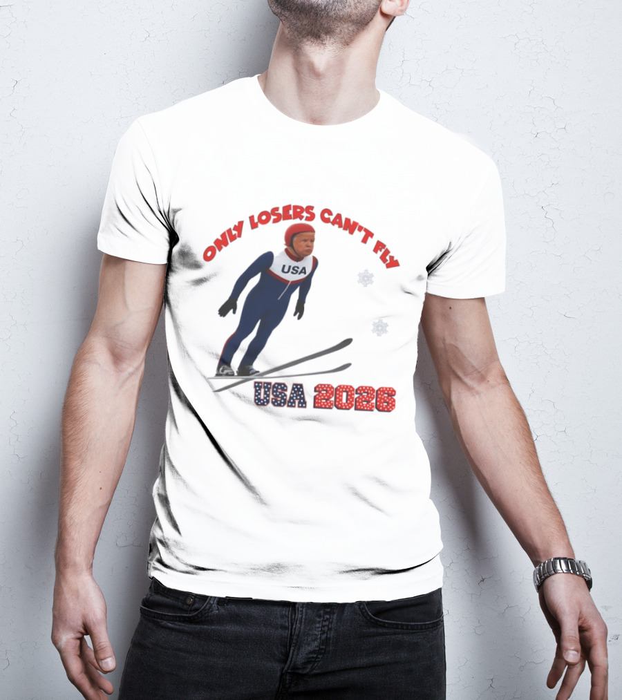 Only Losers Can't Fly USA 2026 Winter Games Olympics Ski Jumper T-Shirt