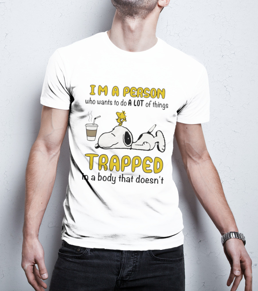 I'm A Person Who Wants To Do A Lot Of Things Trapped In A Body That Doesn't Snoopy Woodstock Coffee T-Shirt