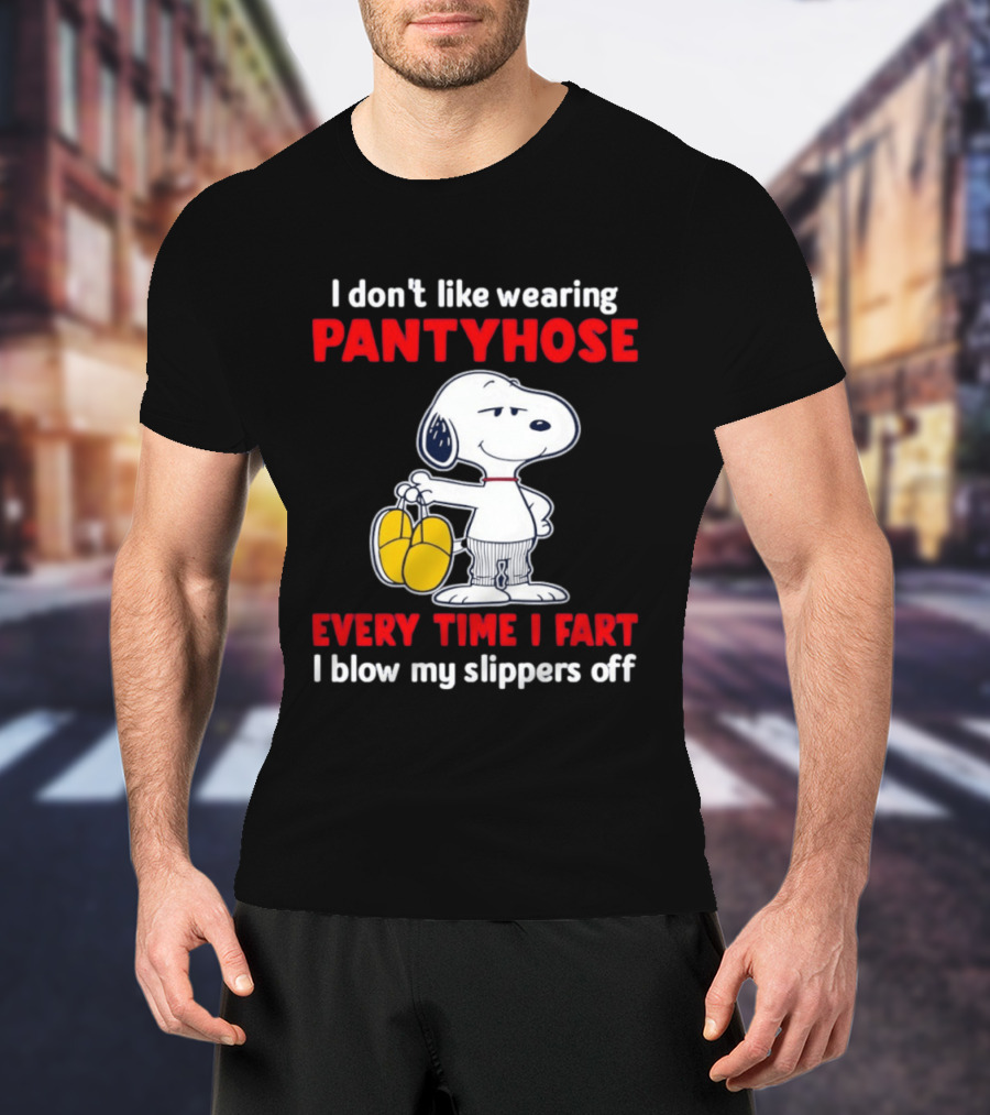 Snoopy I Don't Like Wearing Pantyhose Every Time I Fart I Blow My Slippers Off T-Shirt