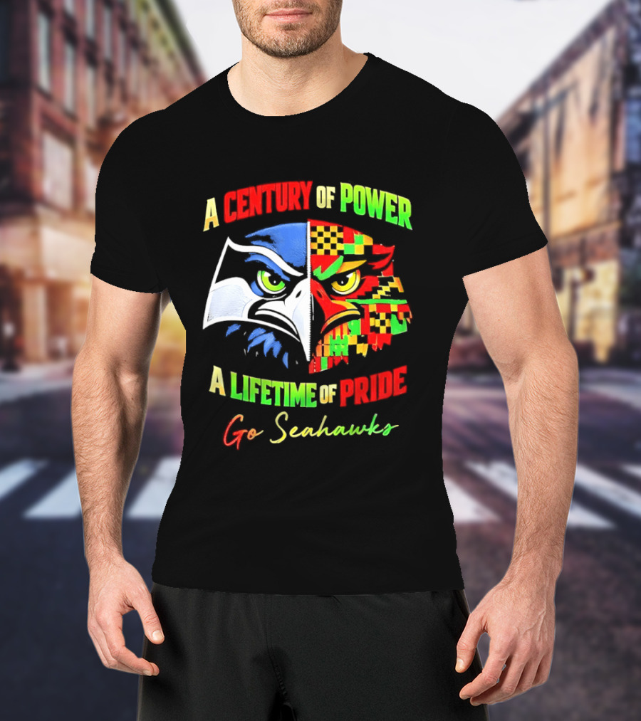 A Century Of Power A Lifetime Of Pride Go Seahawks T-Shirt