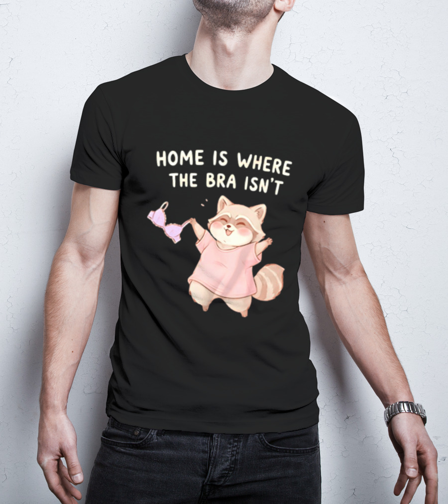 Home Is Where The Bra Isn't Raccoon Holding Bra In Pink Outfit T-Shirt