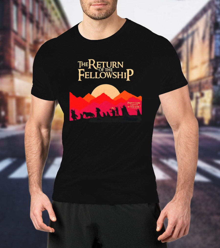 The Return Of The Fellowship Pretty Sure I Left It By The Sink Silhouette Adventure T-Shirt