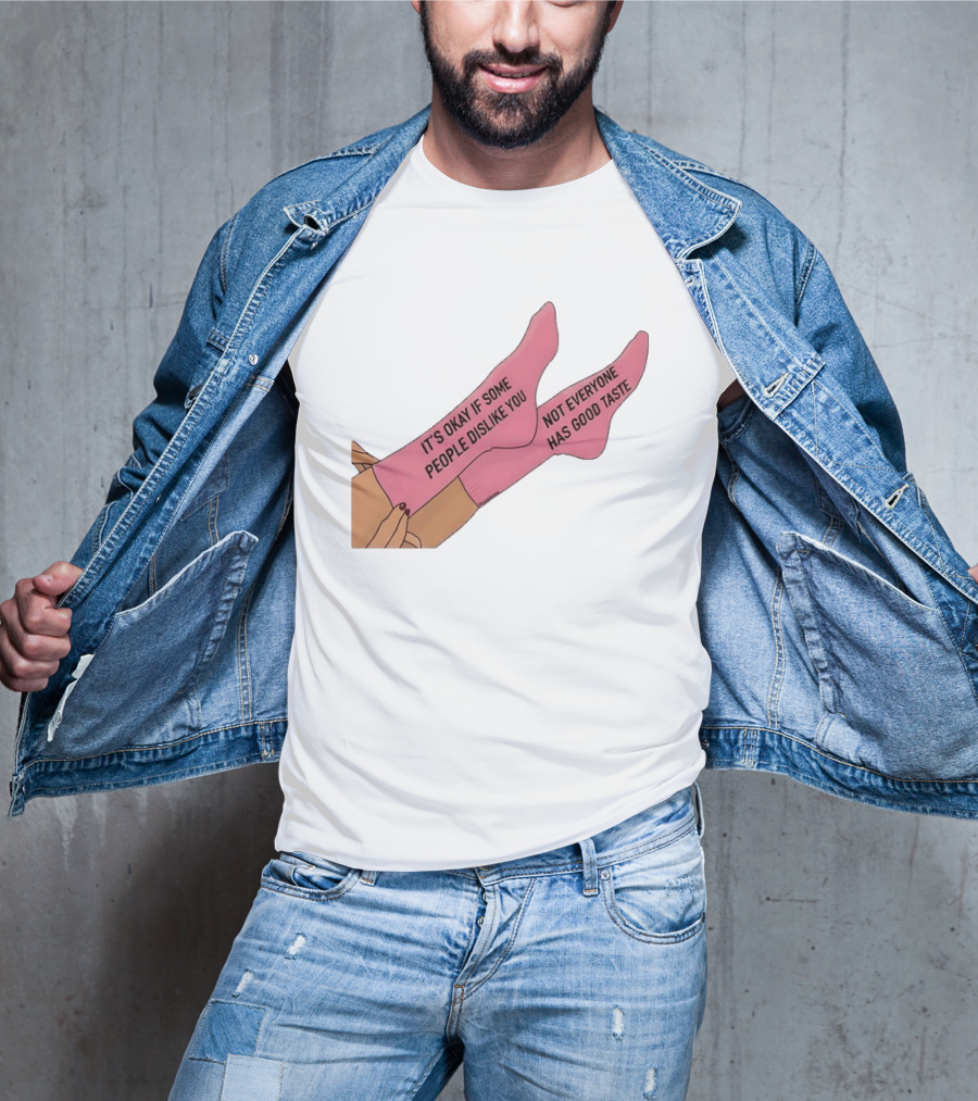 It's Okay If Some People Dislike You Not Everyone Has Good Taste Pink Socks T-Shirt