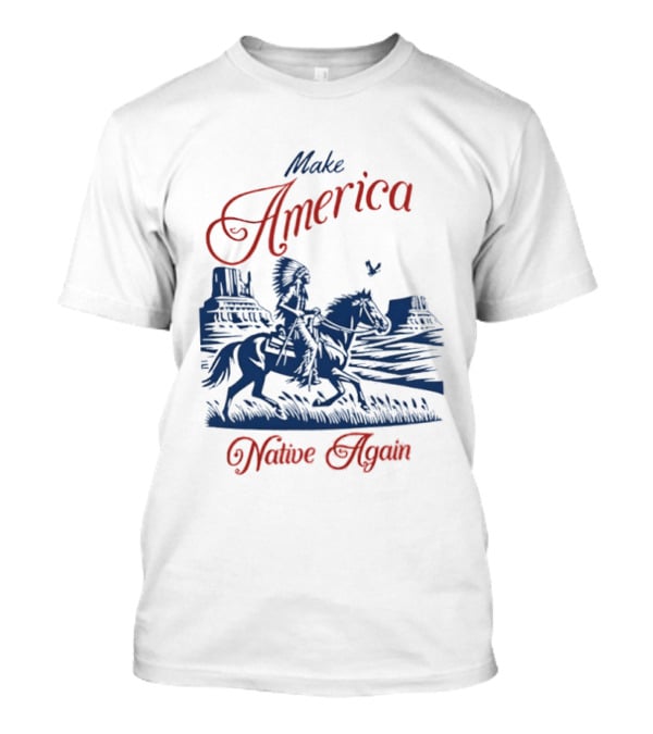 Make America Native Again Warrior On Horseback Heritage Riding Through Canyon T-Shirt