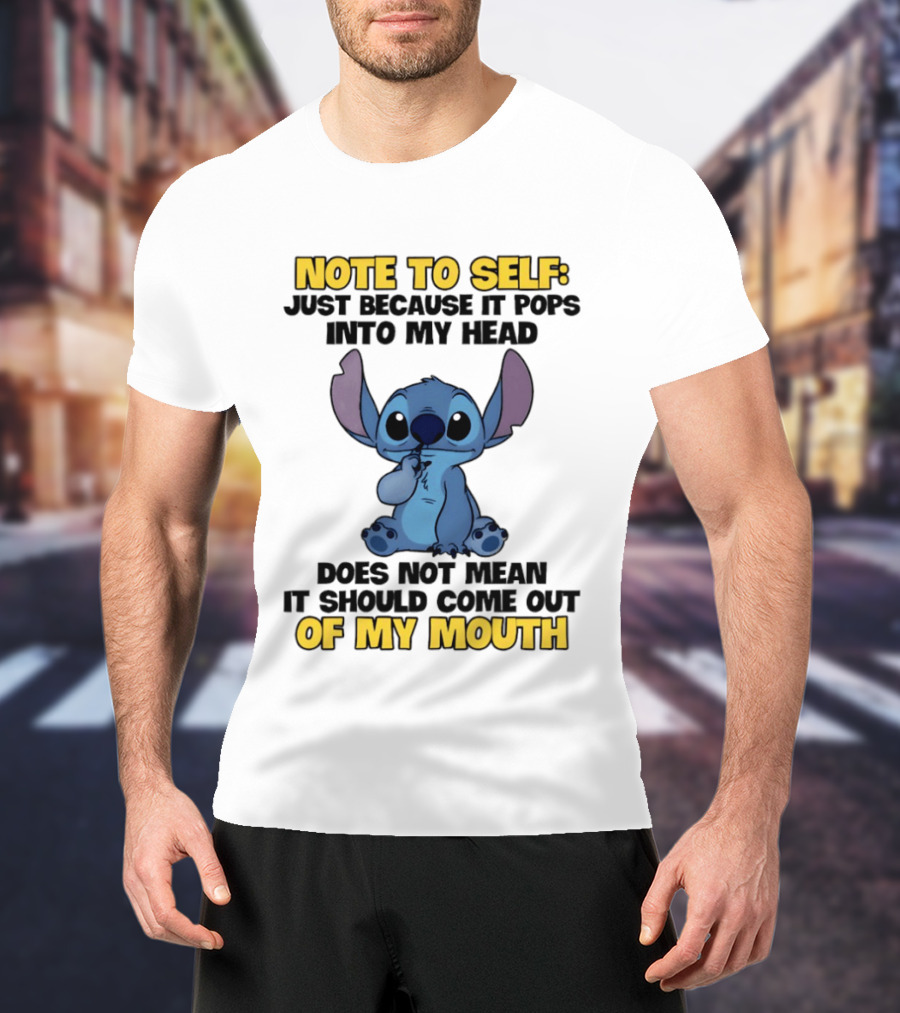 Stitch Note To Self Just Because It Pops Into My Head Does Not Mean It Should Come Out Of My Mouth T-Shirt