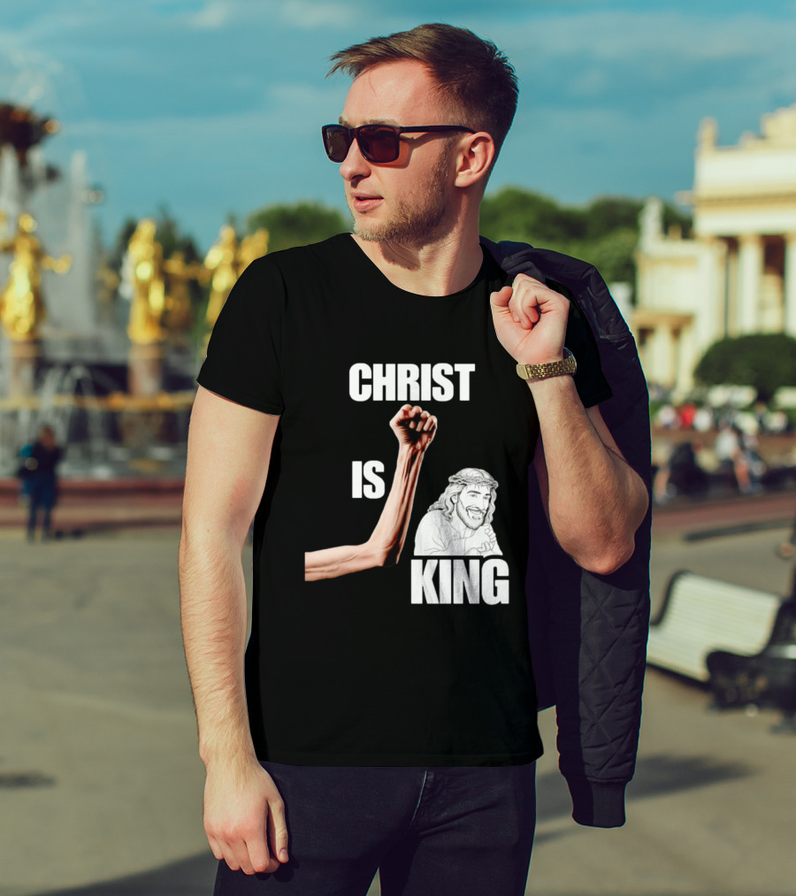 Christ Is King Raised Fist Jesus T-Shirt