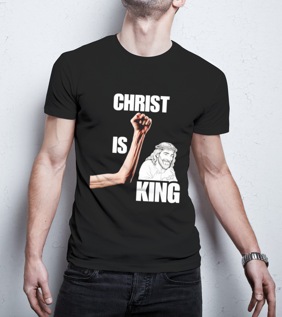 Christ Is King Raised Fist Jesus T-Shirt