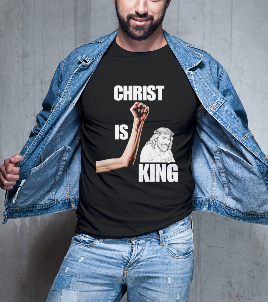 Christ Is King Raised Fist Jesus T-Shirt