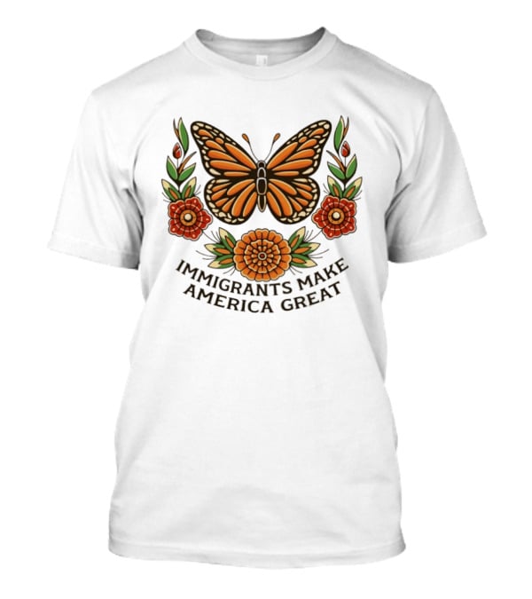 Immigrants Make America Great Monarch Butterfly Floral T-Shirt