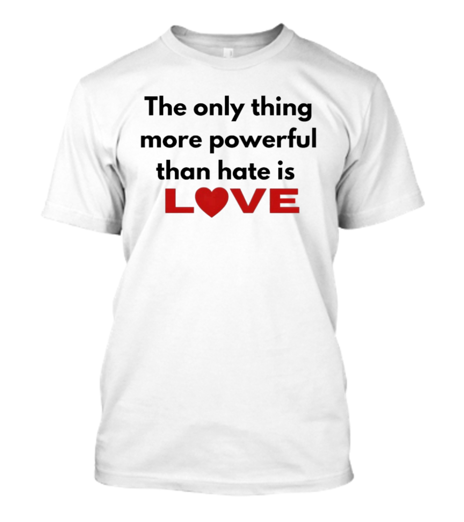 The Only Thing More Powerful Than Hate Is Love Heartred Letters T-Shirt