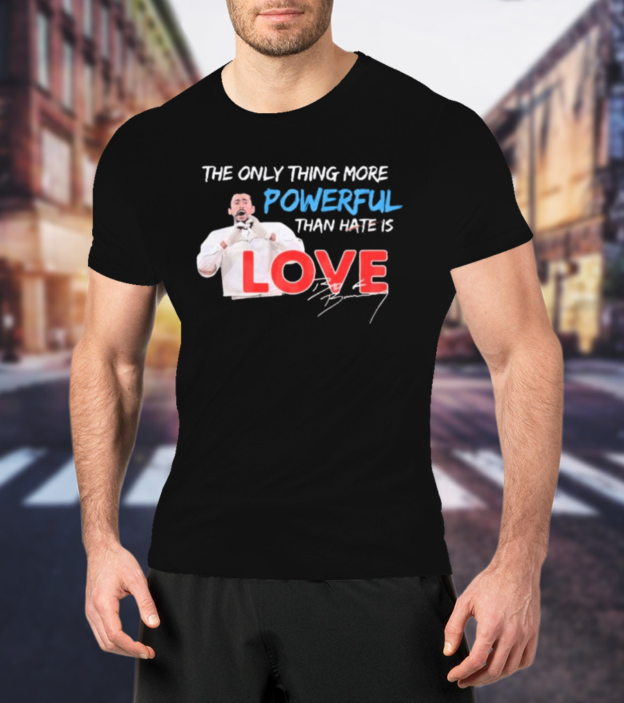 The Only Thing More Powerful Than Hate Is Love By Bryson 2026 T-Shirt