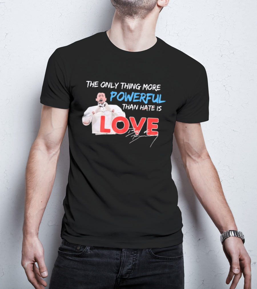 The Only Thing More Powerful Than Hate Is Love By Bryson 2026 T-Shirt