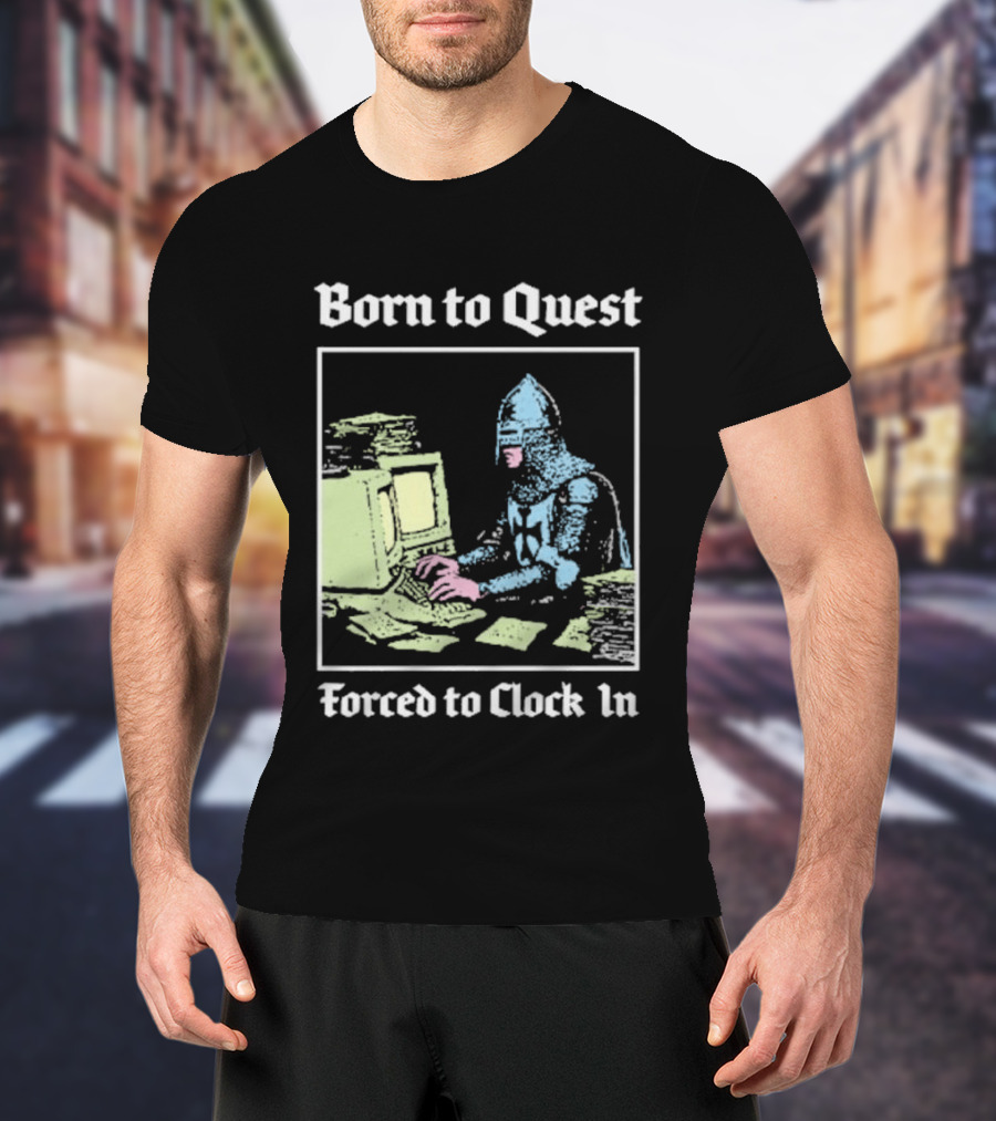 Born To Quest Forced To In Knight At Computer T-Shirt