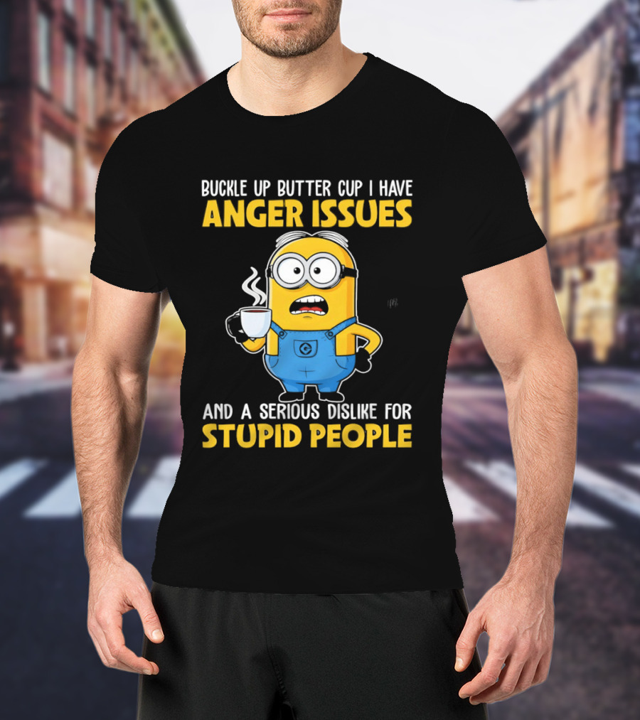 Minion Buckle Up Buttercup Anger Issues Dislike Stupid People T-Shirt