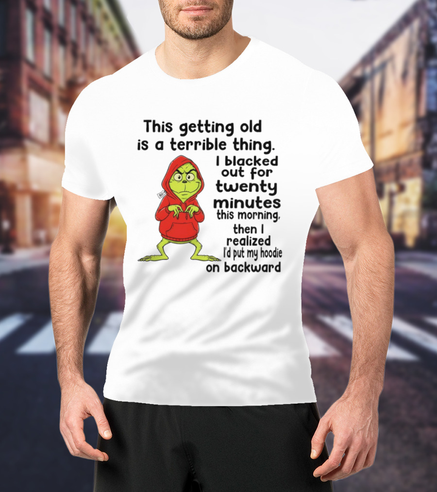 Grinch Getting Old Terrible Thing Blacked Out Twenty Minutes Backward T-Shirt