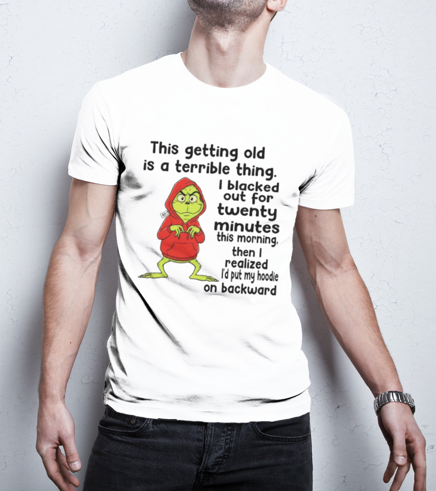 Grinch Getting Old Terrible Thing Blacked Out Twenty Minutes Backward T-Shirt