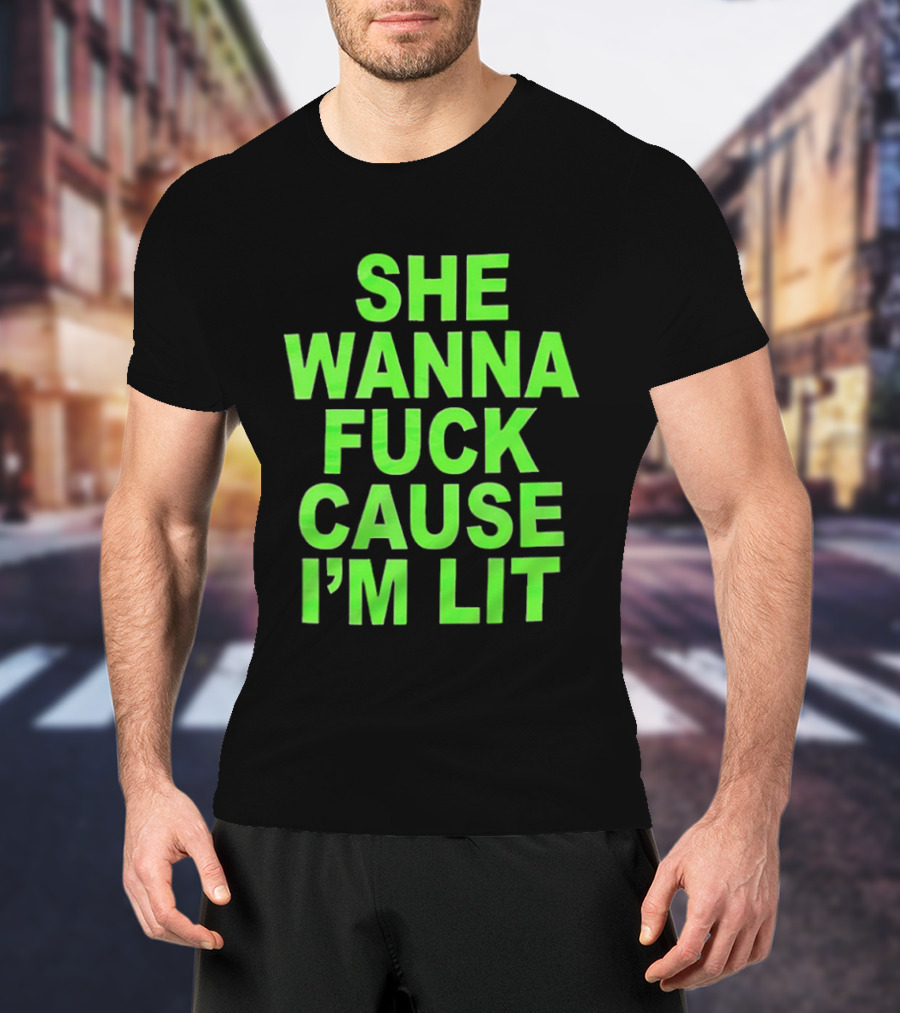 She Wanna Fuck Cause I’m Lit Seattle Seahawks T-Shirt