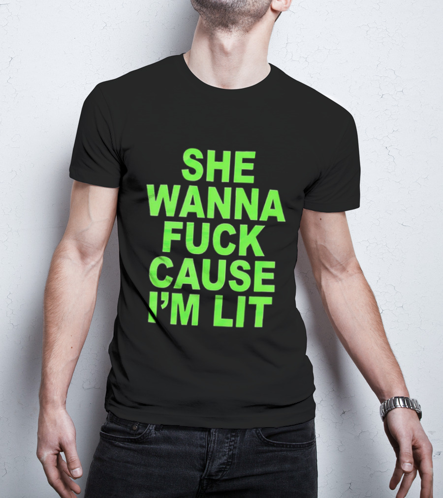 She Wanna Fuck Cause I’m Lit Seattle Seahawks T-Shirt