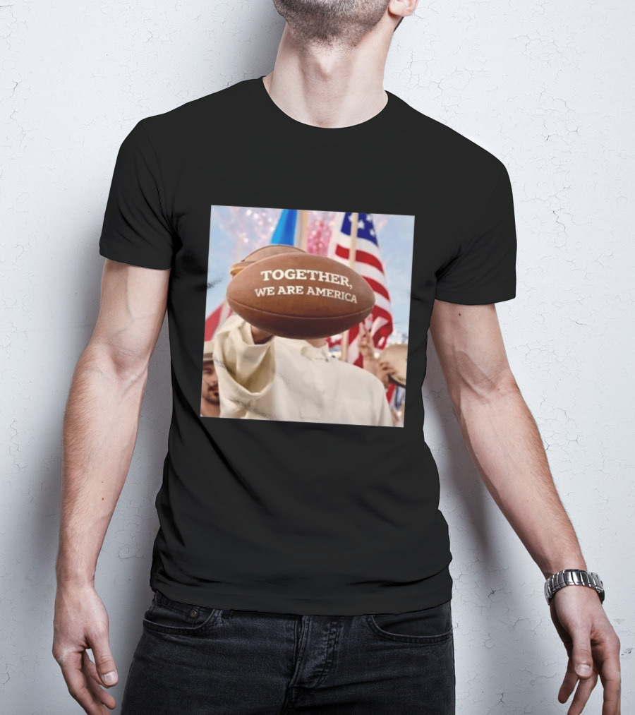 TOGETHER WE ARE AMERICA Football Patriotic Unity T-Shirt