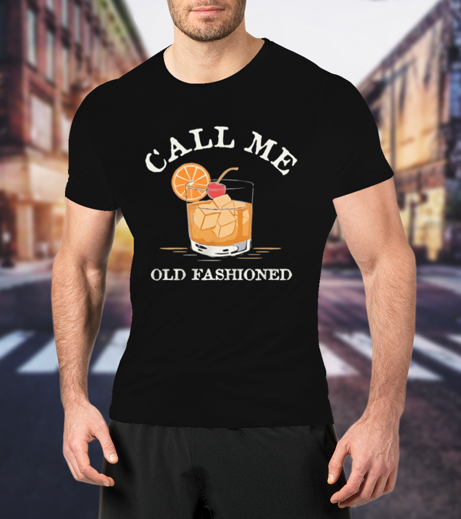 Call Me Old Fashioned Cocktail Drink Ice Orange Slice Cherry T-Shirt