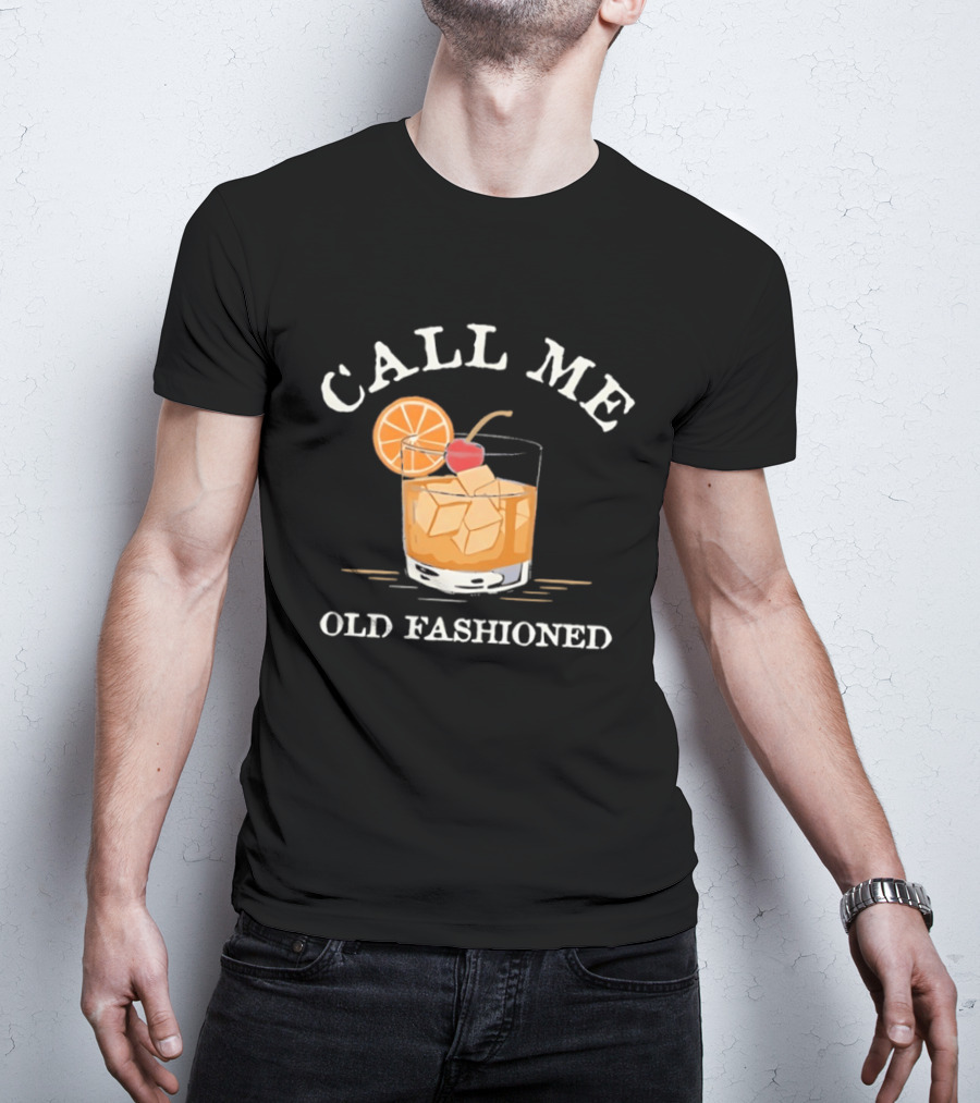 Call Me Old Fashioned Cocktail Drink Ice Orange Slice Cherry T-Shirt