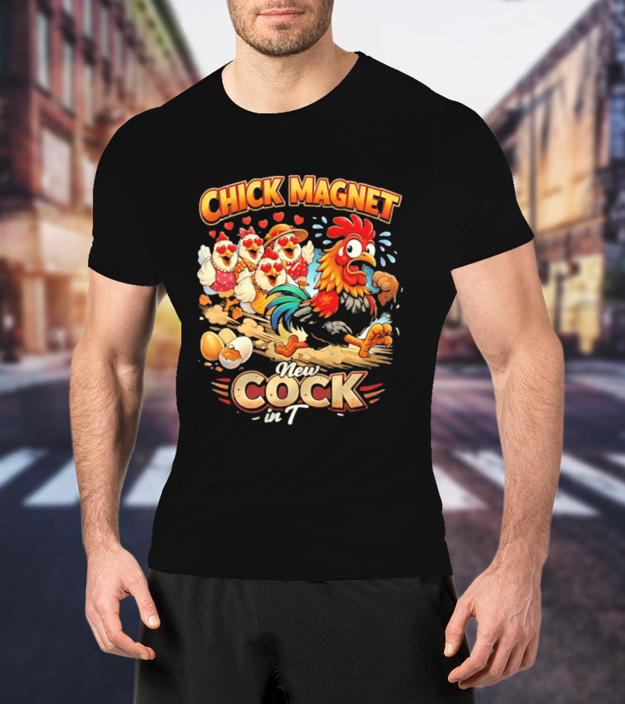 Chick Magnet New Cock In Town Quartet Of Charming Chickens Fun T-Shirt