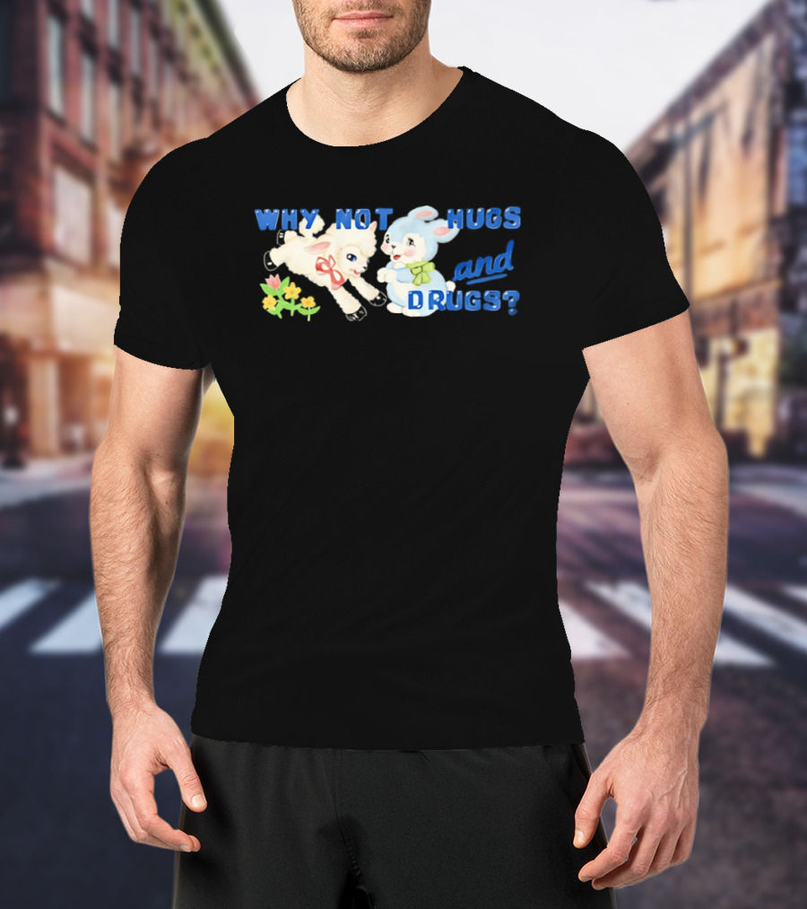 Why Not Hugs And Drugs Sheep And Bunny Playful Flowers T-Shirt
