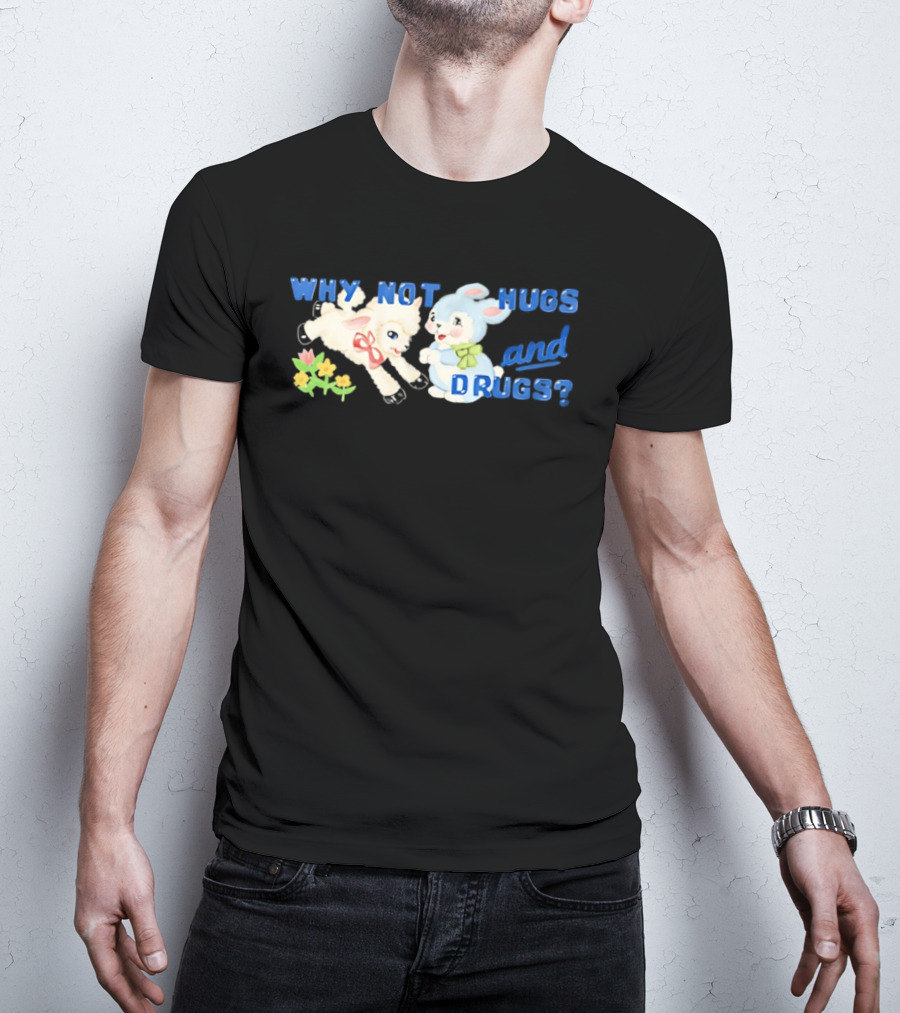 Why Not Hugs And Drugs Sheep And Bunny Playful Flowers T-Shirt