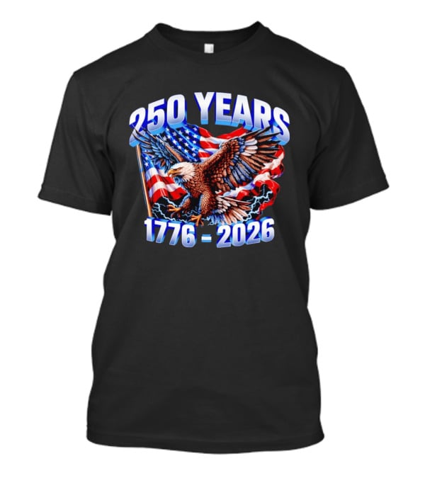 250 Years 1776 2026 American Flag Bald Eagle 4th Of July T-Shirt