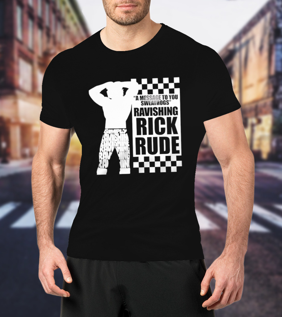 A Message To You Sweathogs Ravishing Rick Rude WWE T-Shirt