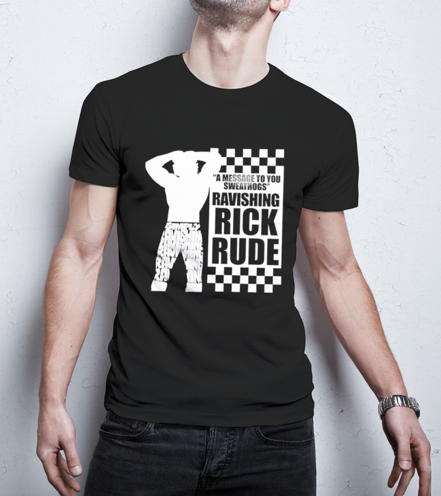 A Message To You Sweathogs Ravishing Rick Rude WWE T-Shirt