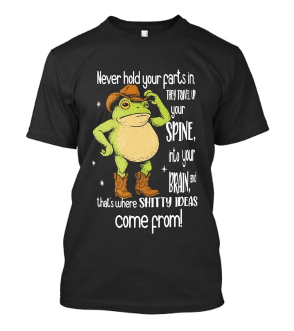 Frog Cowboy Never Hold Your Farts In Spine Brain Shitty Ideas Come From T-Shirt