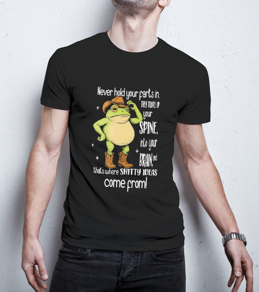 Frog Cowboy Never Hold Your Farts In Spine Brain Shitty Ideas Come From T-Shirt