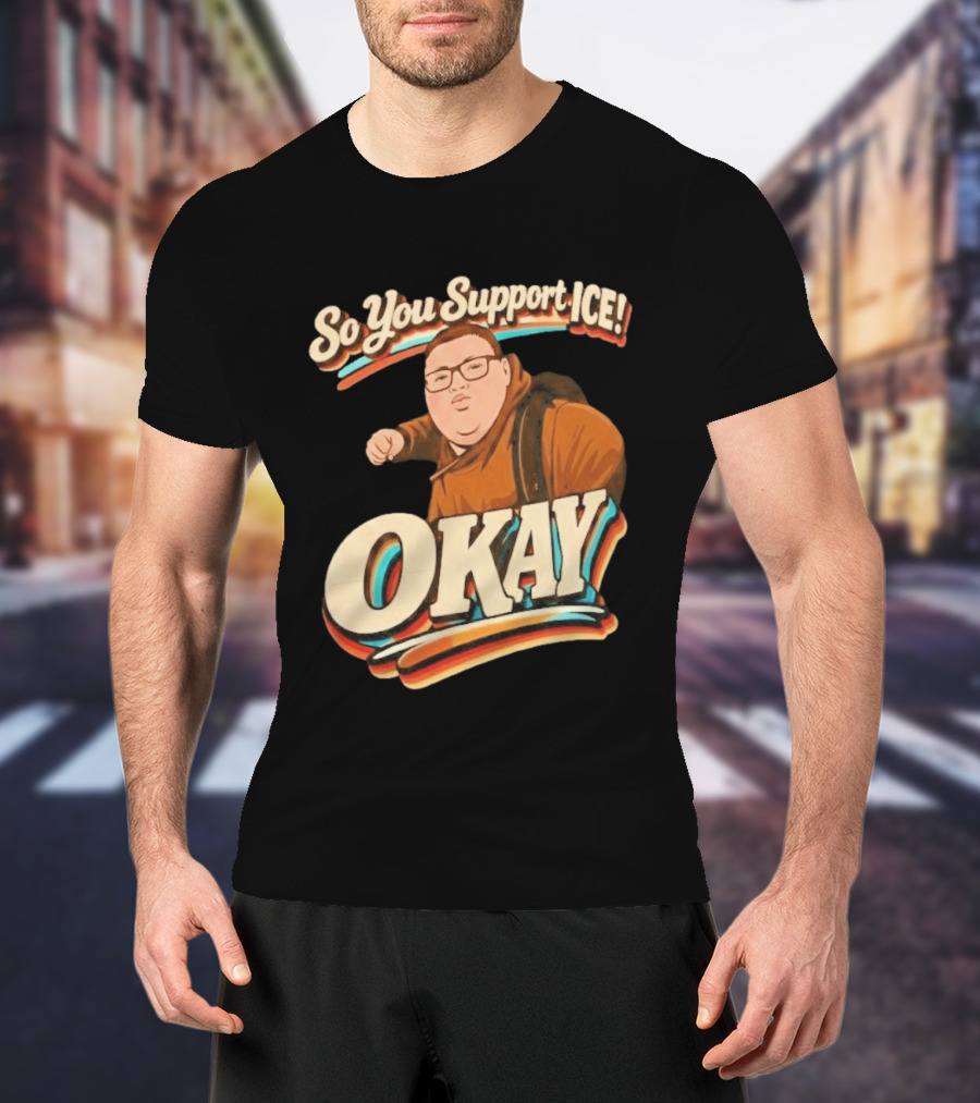 Okay Meme So You Support ICE Punch Kid T-Shirt
