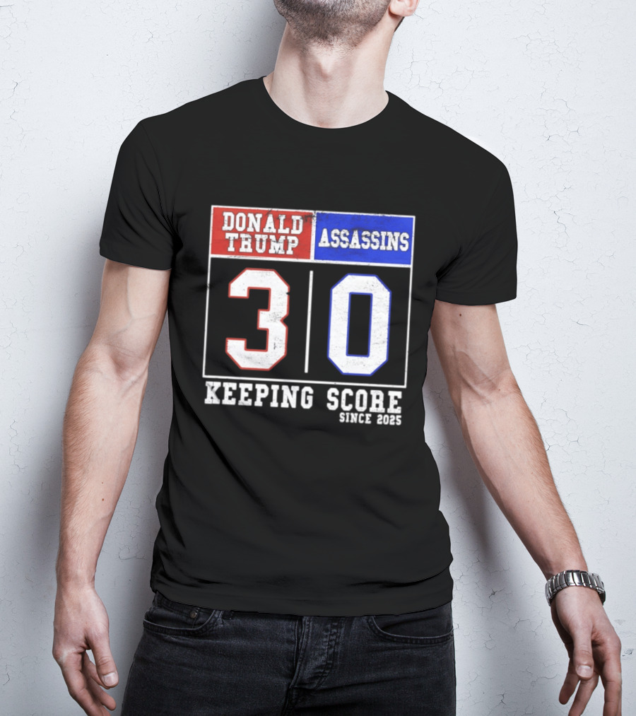 Donald Trump Assassins 30 Keeping Score Since 2025 T-Shirt