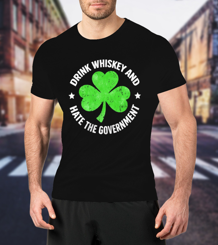 Drink Whiskey And Hate The Government Shamrock Clover Retro Irish St. Patrick's Day T-Shirt