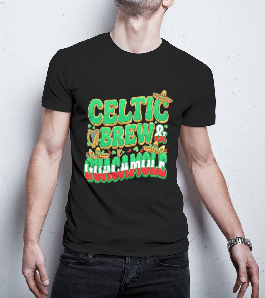 Celtic Brew And Guacamole Harps Shamrocks Sombreros Half Mexican Half Irish Foodie T-Shirt
