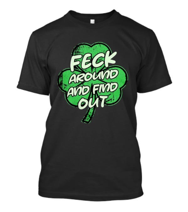 Feck Around And Find Out St Paddy Maga Trump Shamrock T-Shirt