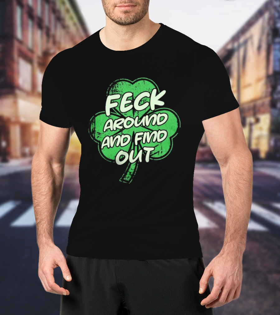 Feck Around And Find Out St Paddy Maga Trump Shamrock T-Shirt