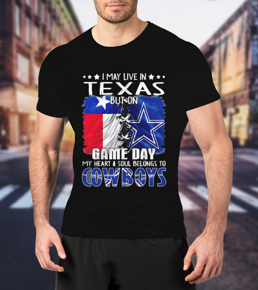 I May Live In Texas But On Game Day My Heart And Soul Belongs To Cowboys Football Flag T-Shirt
