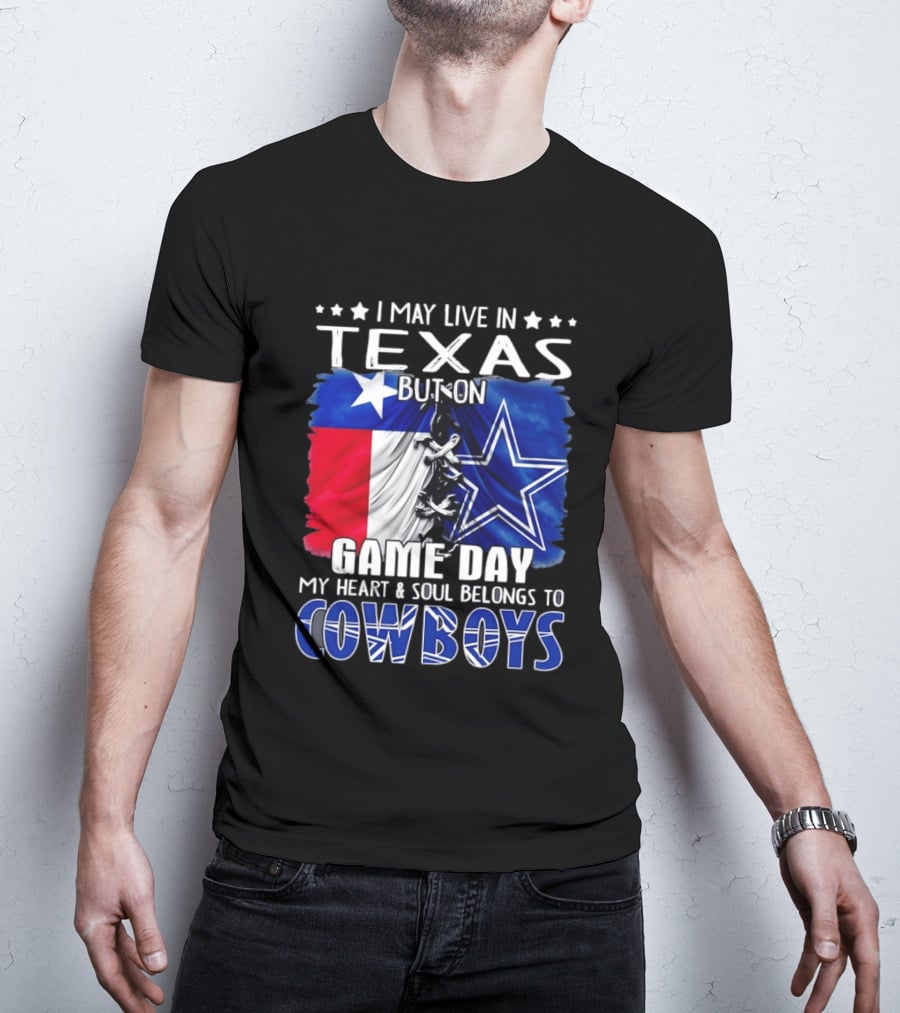 I May Live In Texas But On Game Day My Heart And Soul Belongs To Cowboys Football Flag T-Shirt