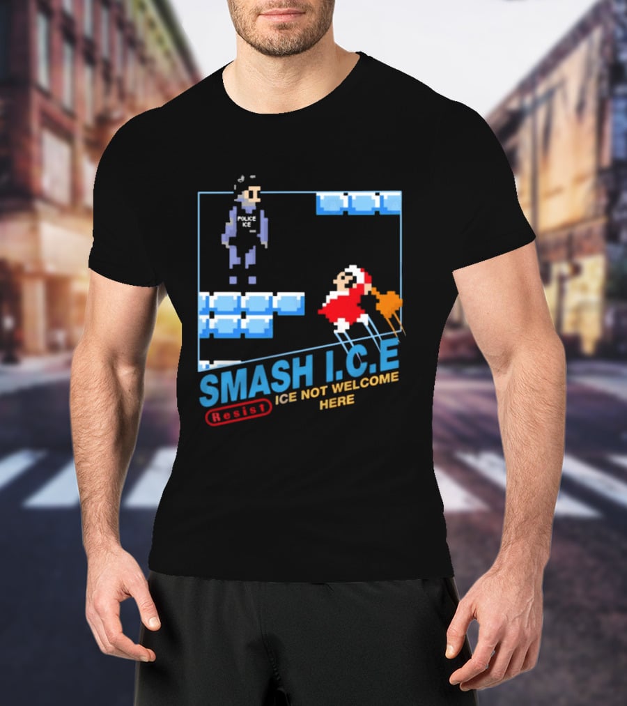 Smash I.C.E Ice Not Welcome Here Resist ICE T-Shirt
