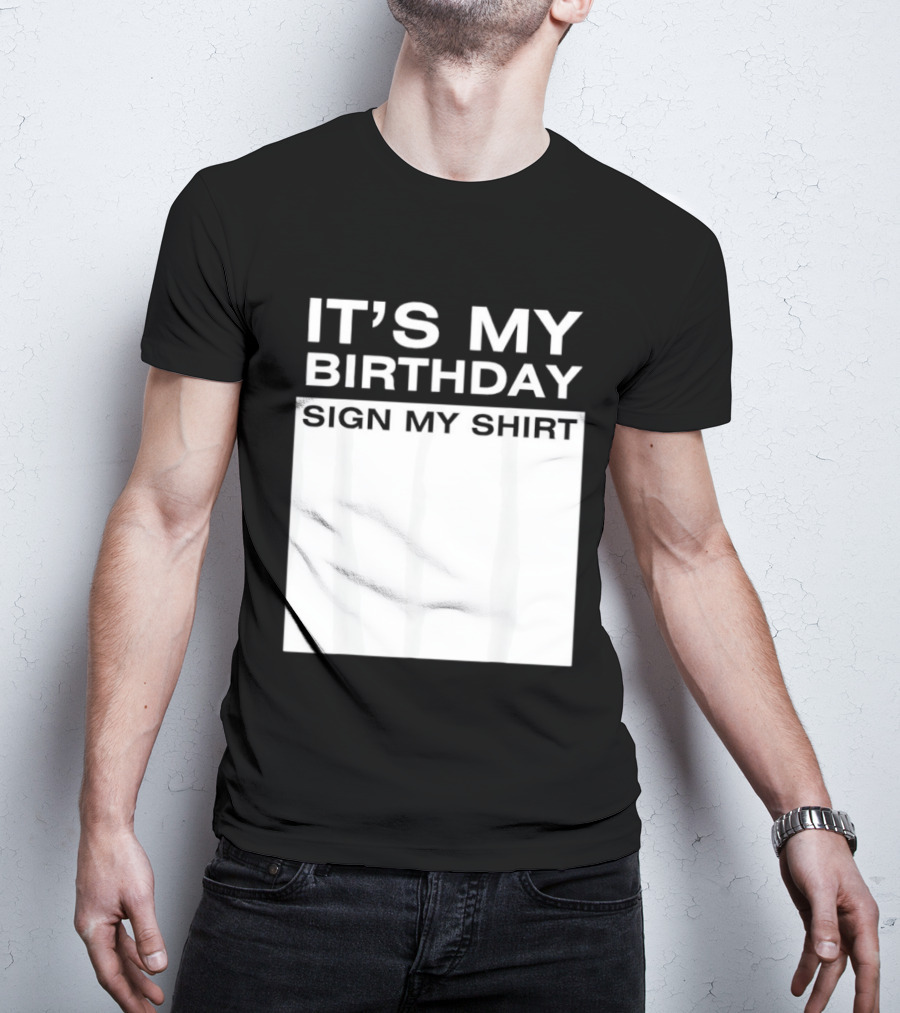 It's My Birthday Sign My T-Shirt