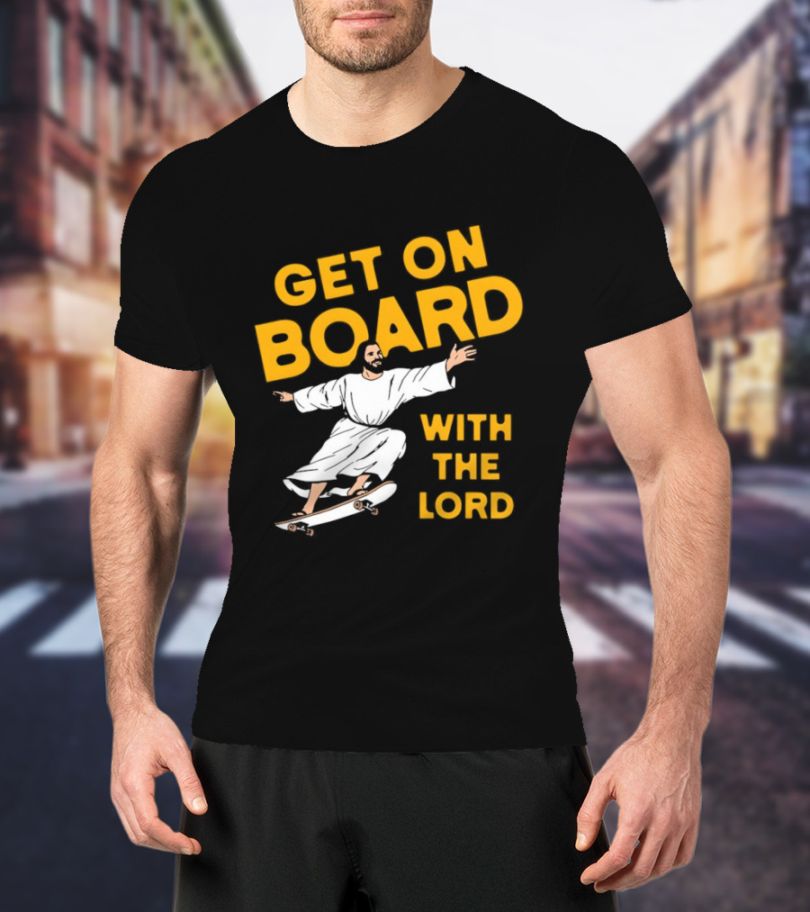 Get On Board With The Lord Skateboarding Jesus T-Shirt