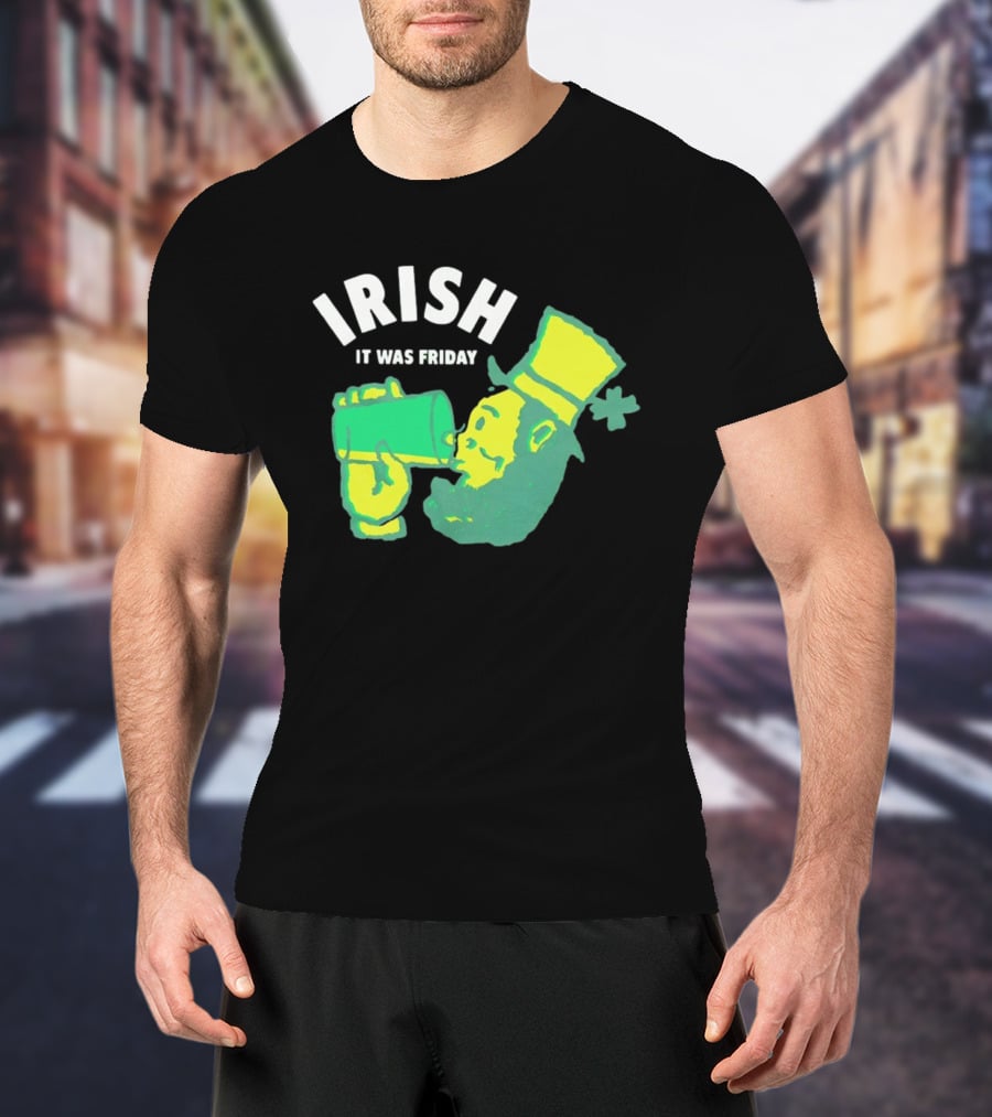 Irish Leprechaun Drinking It Was Friday T-Shirt